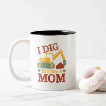 I Dig Being Mom Excavator Cartoon For New Mother Two-tone Coffee Mug by raindwops at Zazzle