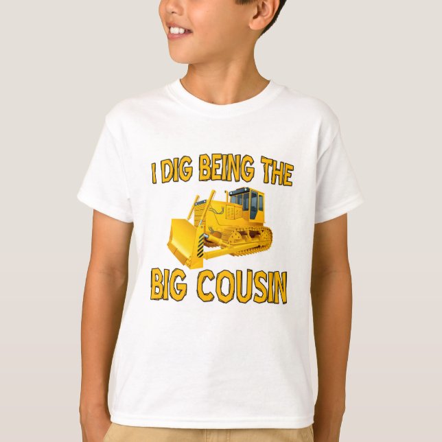 I dig being the big cousin construction T-Shirt (Front)