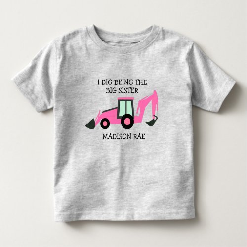 I dig being the big sister construction truck NAME Toddler T_shirt