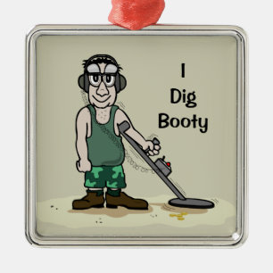 I Dig Booty Metal Detecting Guy Metal Ornament