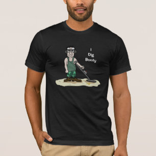 I Dig Booty Metal Detecting Guy T-Shirt