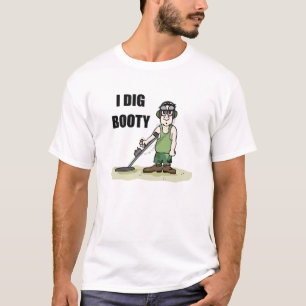 I Dig Booty Metal Detecting Guy T-Shirt
