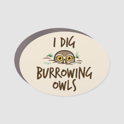 I Dig Burrowing Owls Car Magnet
