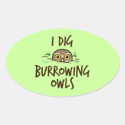 I Dig Burrowing Owls Oval Sticker