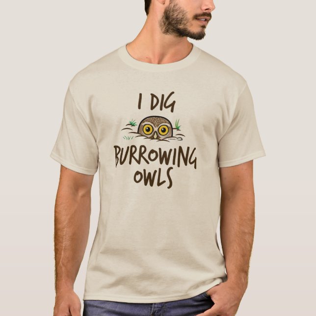 I Dig Burrowing Owls T-Shirt (Front)
