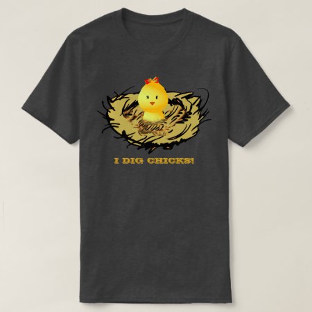 "i Dig Chicks" Funny Whimsical T-shirt