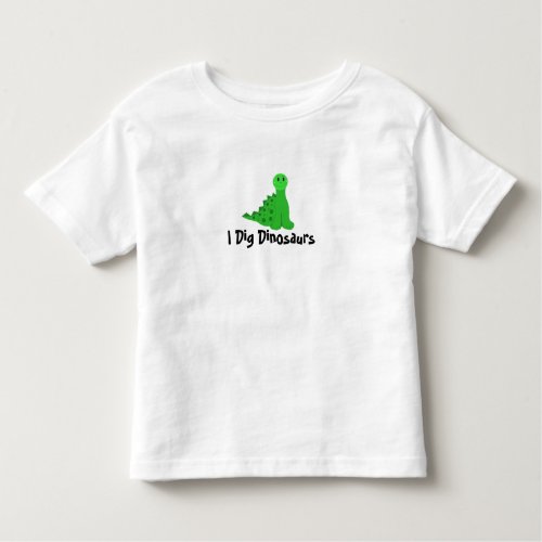 I Dig Dinosaurs Toddler T_shirt