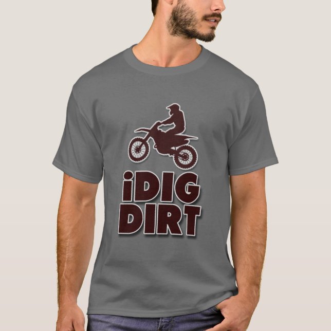 I Dig Dirt Funny Motocross Dirt Bike in Brown T-Shirt (Front)
