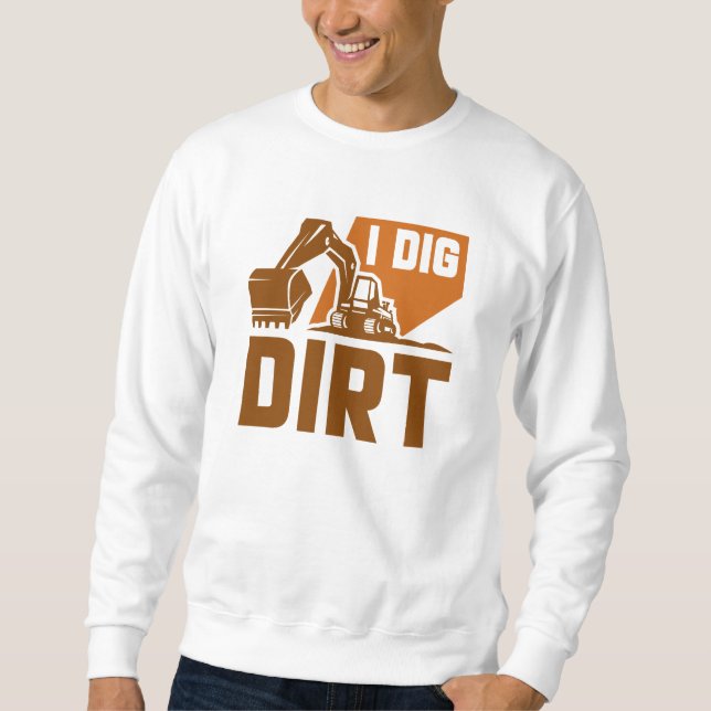 I Dig Dirt Sweatshirt (Front)