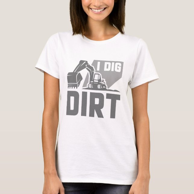 I Dig Dirt T-Shirt (Front)
