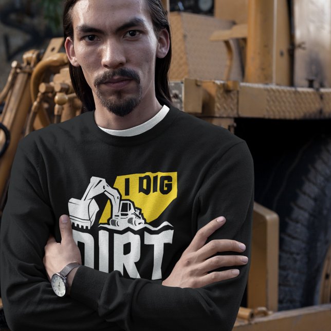 I Dig Dirt T-Shirt Sweatshirt (Creator Uploaded)