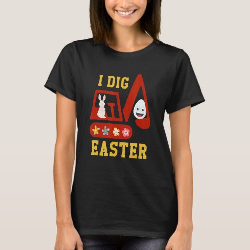 I Dig Easter Excavator Construction Bunny Eggs Eas T_Shirt