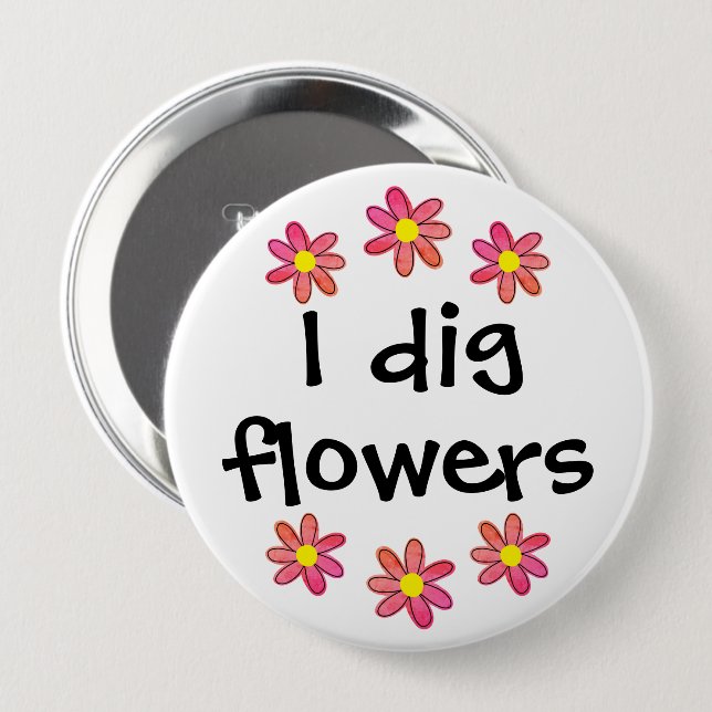 I Dig Flowers Button (Front & Back)