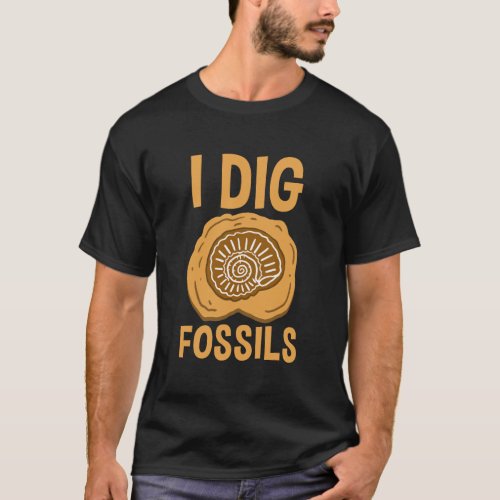 I Dig Fossils Fossil Hunting T_Shirt