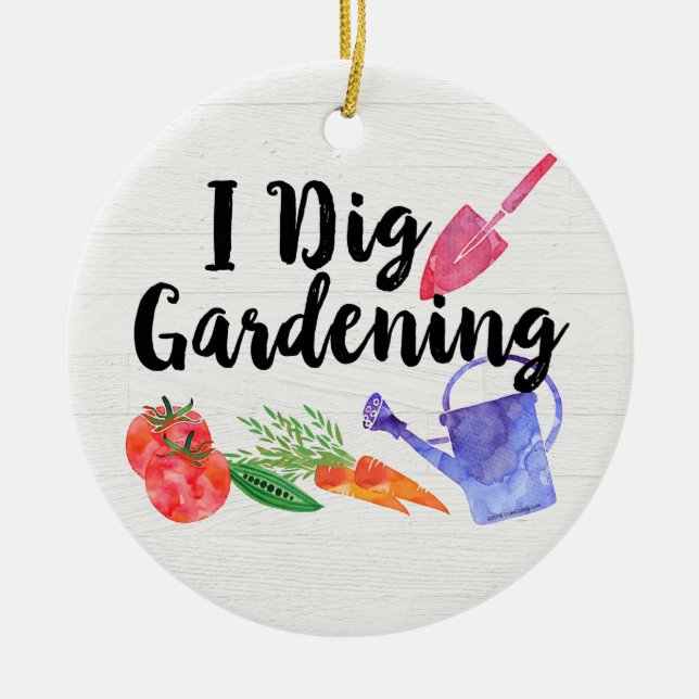 I Dig Gardening Cute Garden Gift Gardener Ceramic Ornament (Front)