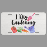 I Dig Gardening Cute Garden Gift Gardener License Plate