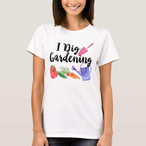 I Dig Gardening Cute Garden Gift Gardener T_Shirt