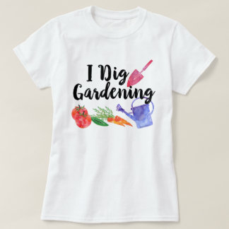 I Dig Gardening Cute Garden Plant Outdoor Womens T-Shirt