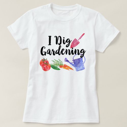 I Dig Gardening Cute Garden Plant Outdoor Womens T_Shirt