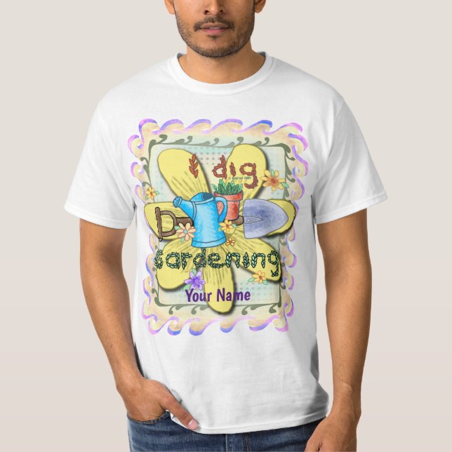 I Dig Gardening  T-Shirt (Front)