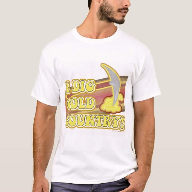 I Dig Gold Country Fun California Slogan T-Shirt (Front)
