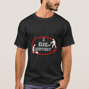 I Dig History ~ Metal Detecting Fan T-Shirt