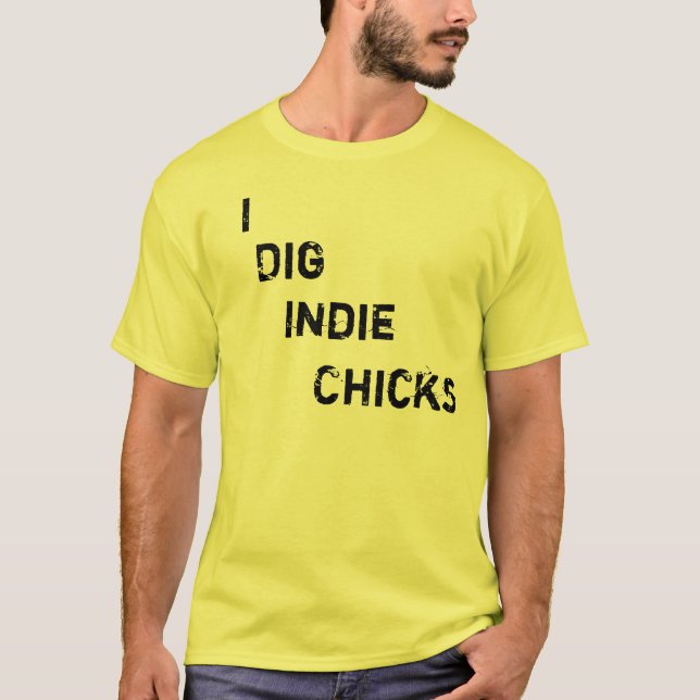 I Dig Indie Chicks T-Shirt (Front)