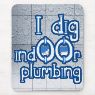 I Dig Indoor Plumbing Mousepad