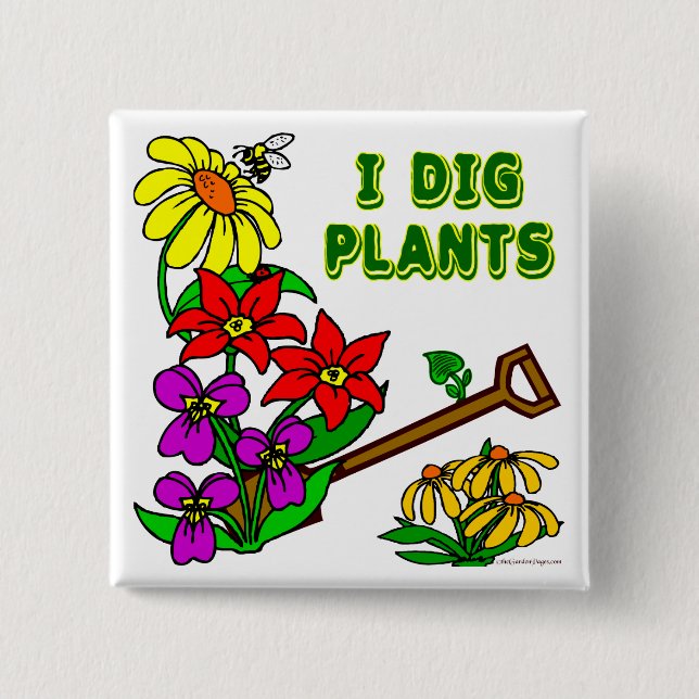 I Dig Plants Gardener Saying Pinback Button (Front)