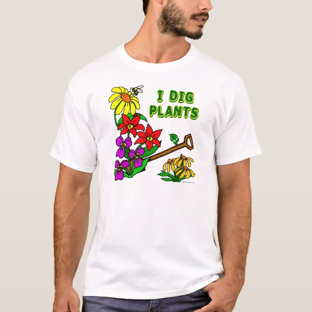 I Dig Plants Gardener Saying Shirt (Front)
