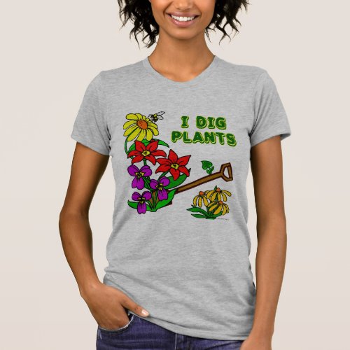 I Dig Plants Gardener Saying T_Shirt