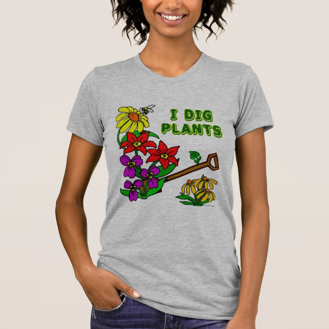 I Dig Plants Gardener Saying T-Shirt (Front)
