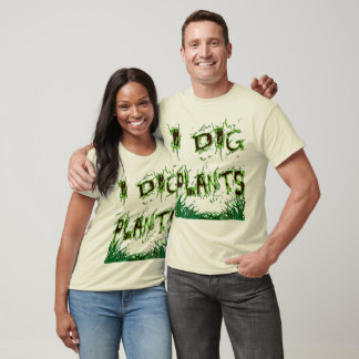 I Dig Plants Gardener Slogan T-Shirt