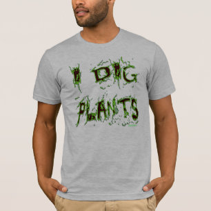 I Dig Plants Messy Gardener Slogan T-shirt