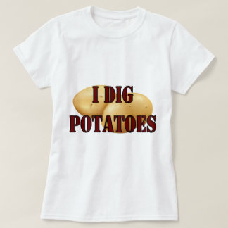 I Dig Potatoes Spud Tuber Vegetable T-Shirt