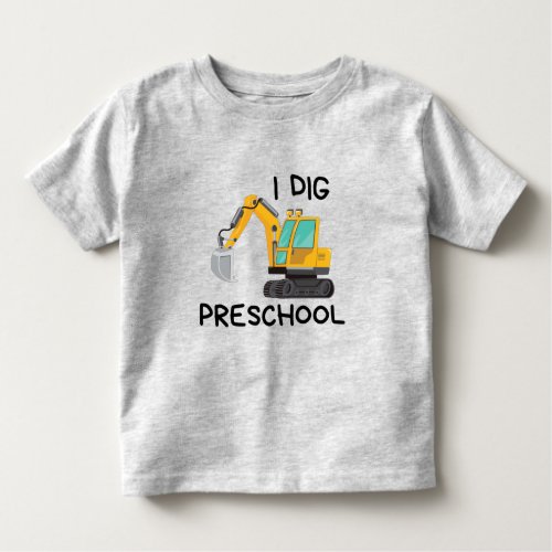 I Dig Preschool  Toddler T_shirt