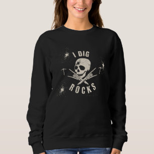 I DIG ROCKS Skeleton ROCK & Roll Geology Pick Sweatshirt