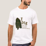 I Dig T-Shirt