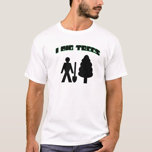 I Dig Trees T-Shirt (Front)