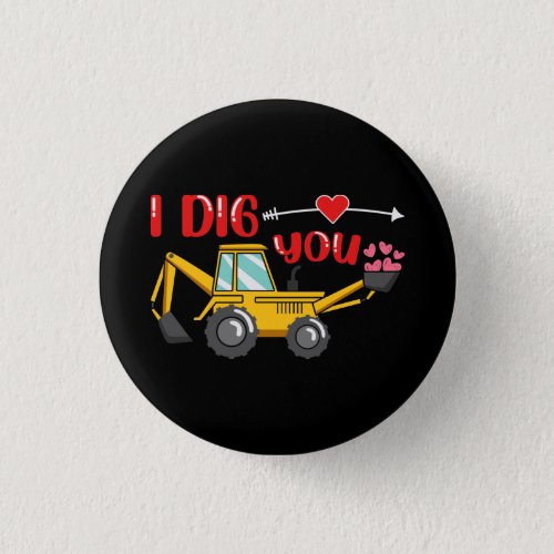 I Dig You Backhoe Valentine Button