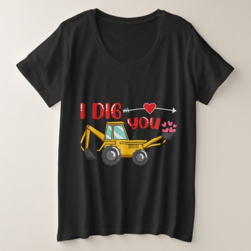 I Dig You Backhoe Valentine Plus Size T_Shirt