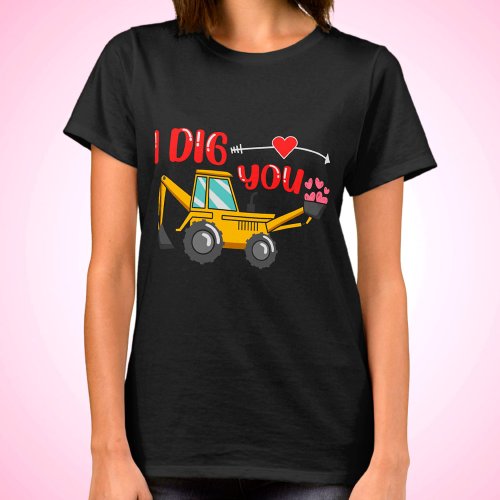 I Dig You Backhoe Valentine T_Shirt