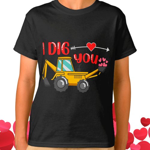 I Dig You Backhoe Valentine T_Shirt