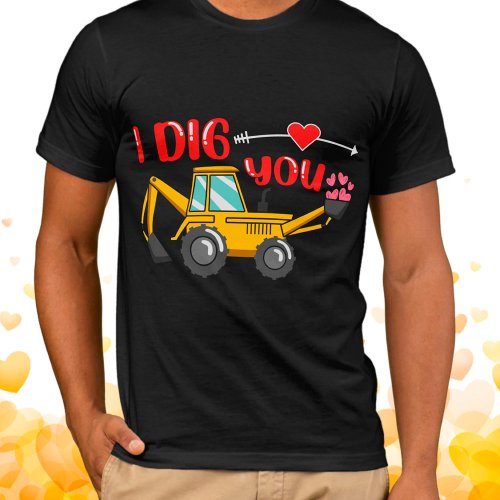 I Dig You Backhoe Valentine T_Shirt