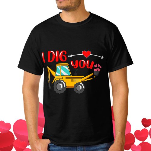 I Dig You Backhoe Valentine T_Shirt