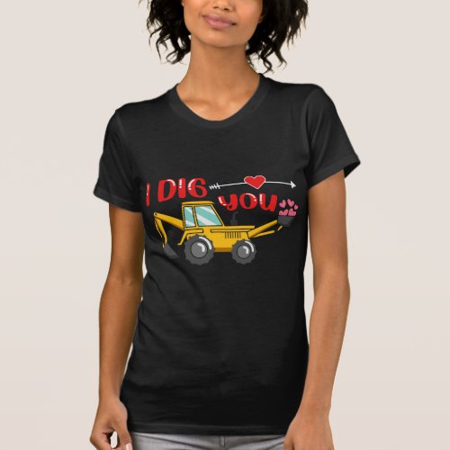 I Dig You Backhoe Valentine T_Shirt