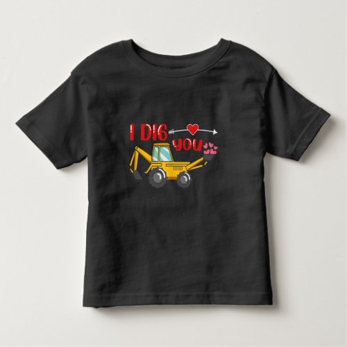 I Dig You Backhoe Valentine Toddler T_shirt