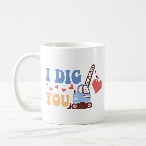 I Dig You Coffee Mug