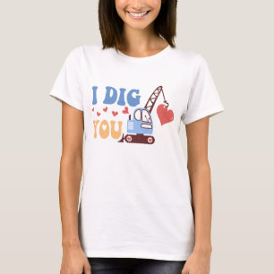 I Dig You T-Shirt