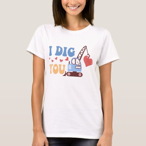 I Dig You T_Shirt